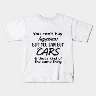 You can't buy Happiness, Buy you can buy cars Kids T-Shirt